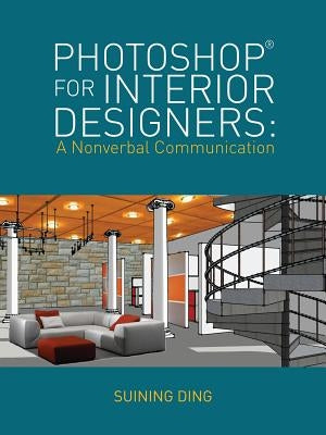 Photoshop(r) for Interior Designers: A Nonverbal Communication by Ding, Suining