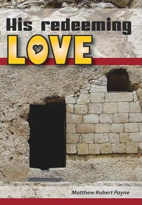 His Redeeming Love: A Memoir by Payne, Matthew Robert