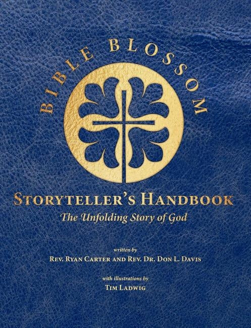 Bible Blossom Storyteller's Handbook: The Unfolding Story of God by Davis, Don L.