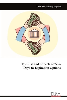The Rise and Impacts of Zero Days-to-Expiration Options by Fagerlid, Christian Madtzog