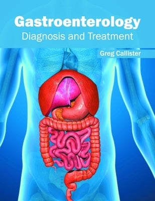 Gastroenterology: Diagnosis and Treatment by Callister, Greg
