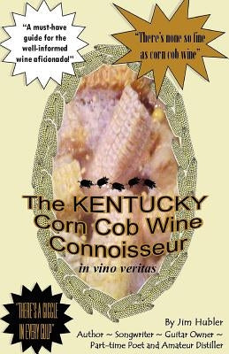 The Kentucky Corn Cob Wine Connoisseur by Hubler, William James, Jr.