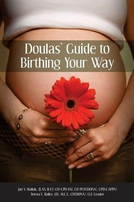 Doulas' Guide to Birthing Your Way by Bailey, Teresa F.