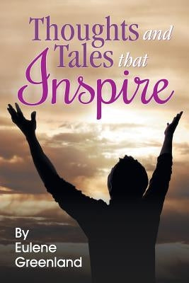Thoughts and Tales That Inspire by Greenland, Eulene P.