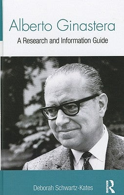 Alberto Ginastera: A Research and Information Guide by Schwartz-Kates, Deborah