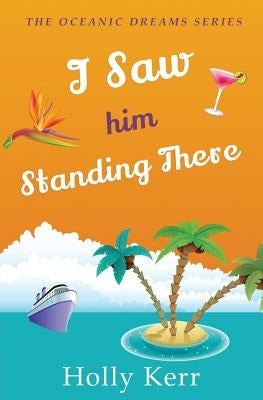 I Saw Him Standing There: Oceanic Dreams Book 1 by Kerr, Holly