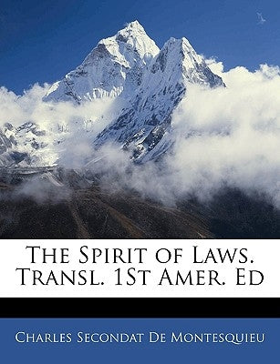 The Spirit of Laws. Transl. 1st Amer. Ed by De Montesquieu, Charles Secondat