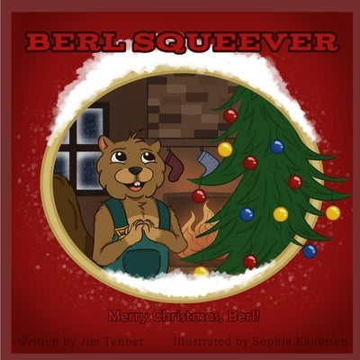 Berl Squeever: Merry Christmas, Berl by Tanner, Jim