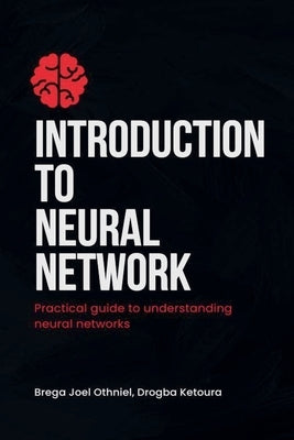 Introduction to Neural Networks by Brega, Joel Othniel