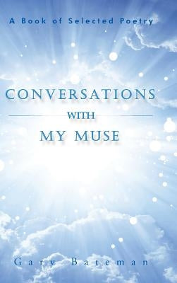 Conversations with My Muse: A Book of Selected Poetry by Bateman, Gary