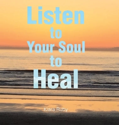 Listen to Your Soul to Heal by Ruby, Kiara
