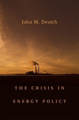Crisis in Energy Policy by Deutch, John M.