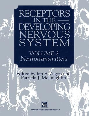Receptors in the Developing Nervous System: Volume 2 Neurotransmitters by Zagon, Ian S.