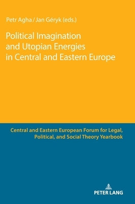 Political Imagination and Utopian Energies in Central and Eastern Europe by Soniewicka, Marta