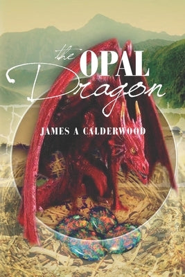 The Opal Dragon by Calderwood, James a.