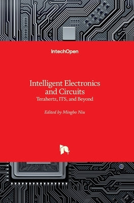 Intelligent Electronics and Circuits: Terahertz, ITS, and Beyond by Niu, Mingbo
