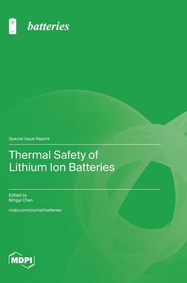 Thermal Safety of Lithium Ion Batteries by Chen, Mingyi
