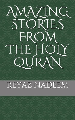 Amazing Stories from the Holy Quran by Nadeem, Reyaz