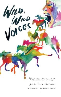 Wild, Wild Voices: Everyday Rhymes for the Untamed Minds by Miller, Amy Lou