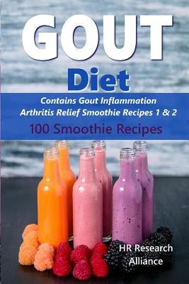 Gout Diet - Contains Gout Inflammation Arthritis Relief Smoothie Recipes 1 & 2: 100 Smoothie Recipes by Alliance, Hr Research