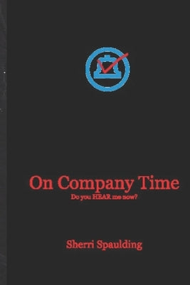 On Company Time: Do You HEAR Me Now? by Spaulding, Sherri