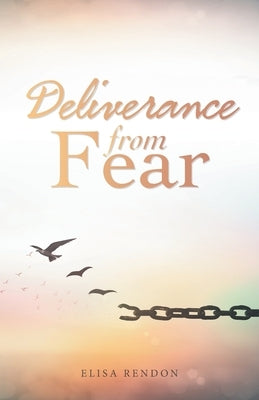 Deliverance from Fear by Rendon, Elisa