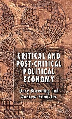 Critical and Post-Critical Political Economy by Browning, G.