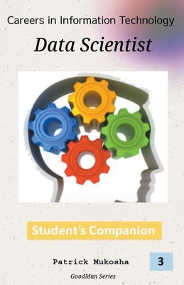 "Careers in Information Technology: Data Scientist" by Mukosha, Patrick