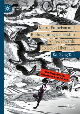 Neuro-Futurism and Re-Imagining Leadership: An A-Z Towards Collective Liberation by Tan, Kai Syng