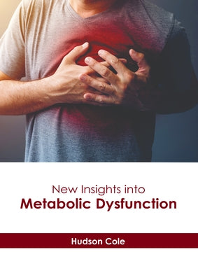 New Insights Into Metabolic Dysfunction by Cole, Hudson