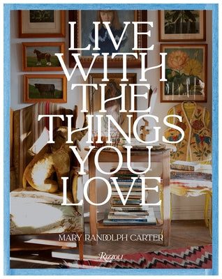 Live with the Things You Love: And You'll Live Happily Ever After by Carter, Mary Randolph