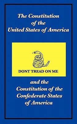The Constitution of the United States of America and the Constitution of the Confederate States of America by The Constitutional Convention