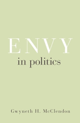 Envy in Politics by McClendon, Gwyneth H.