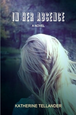 In Her Absence by Tellander, Katherine
