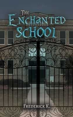 The Enchanted School by K, Frederick