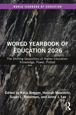World Yearbook of Education 2026: The Shifting Geopolitics of Higher Education: Knowledge, Power, Protest by Brøgger, Katja
