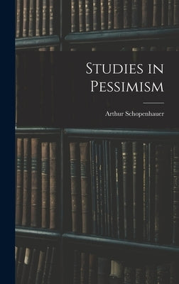 Studies in Pessimism by Schopenhauer, Arthur