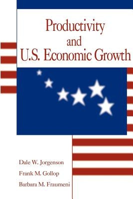 Productivity and U.S. Economic Growth by Jorgenson, Dale Weldeau