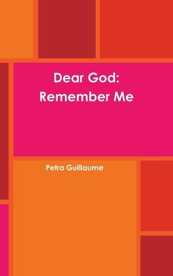 Dear God: Remember Me by Guillaume, Petra