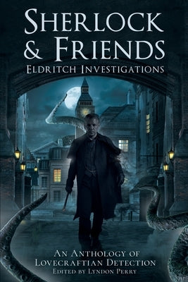 Sherlock & Friends: Eldritch Investigations by Belanger, Derrick