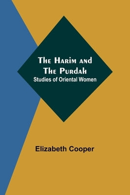 The Harim and the Purdah: Studies of Oriental Women by Cooper, Elizabeth