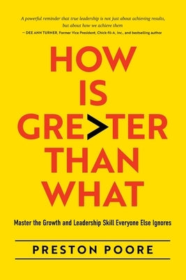 How is Greater Than What: Master the Growth and Leadership Skill Everyone Else Ignores by Poore, Preston