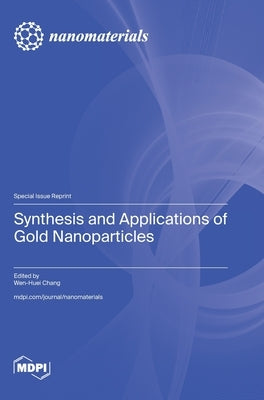 Synthesis and Applications of Gold Nanoparticles by Chang, Wen-Huei