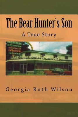 The Bear Hunter's Son: A True Story by Wilson, Georgia Ruth