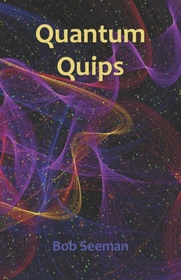 Quantum Quips by Seeman, Bob