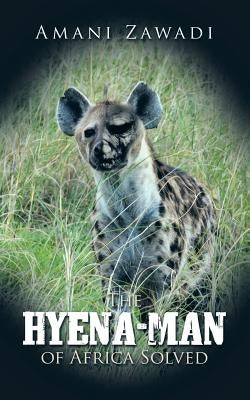 The Hyena-Man of Africa Solved by Amani Zawadi