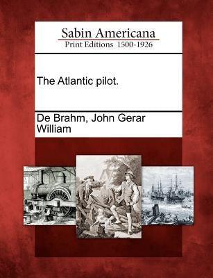 The Atlantic Pilot. by De Brahm, John Gerar William