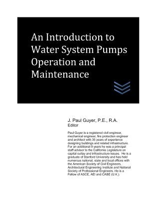 An Introduction to Water System Pumps Operation and Maintenance by Guyer, J. Paul
