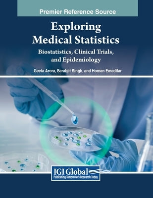 Exploring Medical Statistics: Biostatistics, Clinical Trials, and Epidemiology by Arora, Geeta