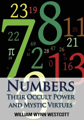 Numbers: Their Occult Power and Mystic Virtues by Westcott, William Wynn